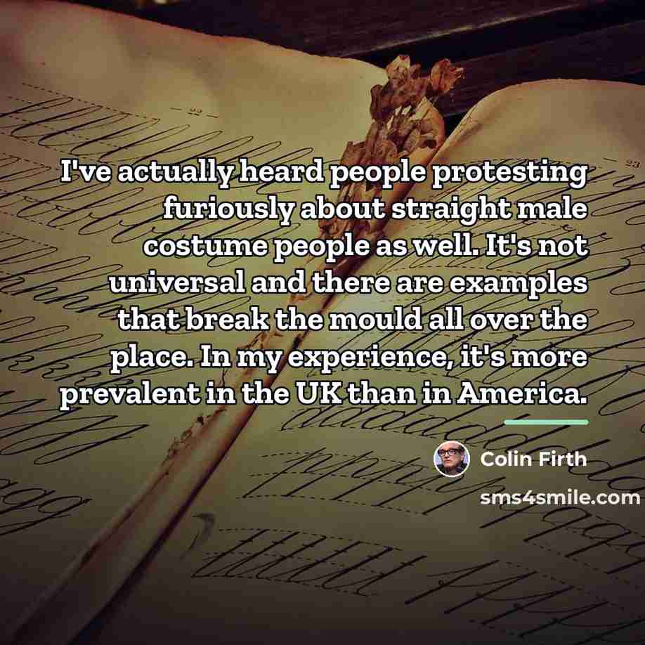 “I've actually heard people protesting furiously about straight male costume…” quote by Colin Firth