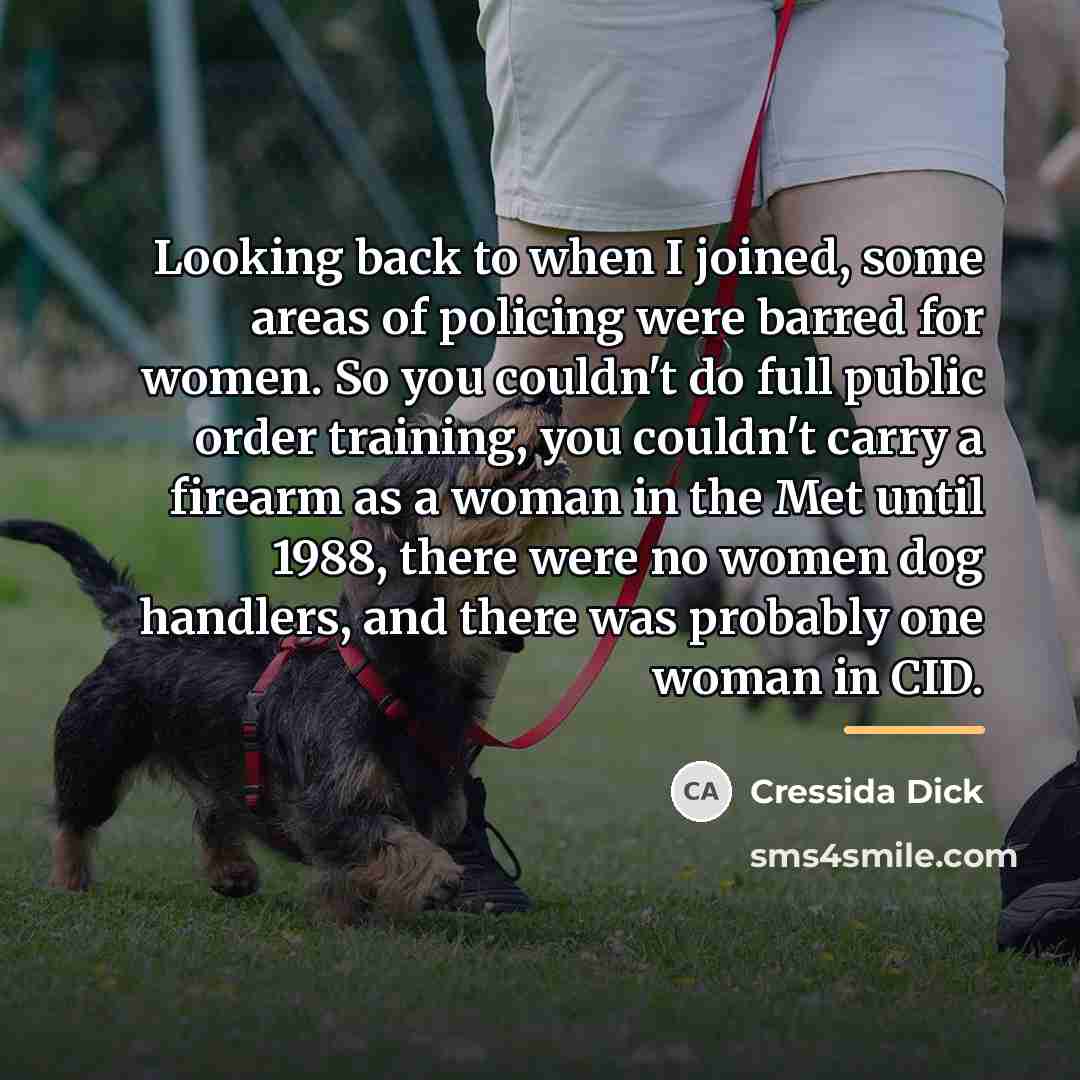 “Looking back to when I joined, some areas of policing…” quote by Cressida Dick