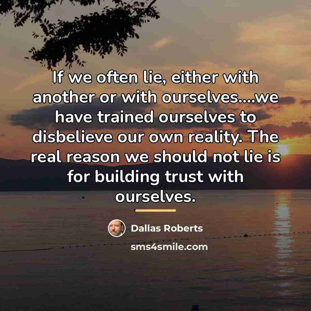 “If we often lie, either with another or with ourselves....we…” quote by Dallas Roberts