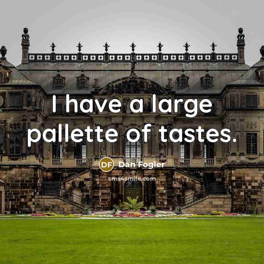 “I have a large pallette of tastes.…” quote by Dan Fogler
