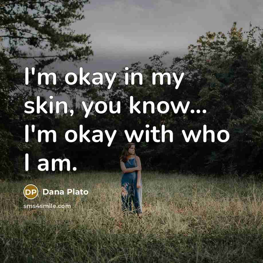 “I'm okay in my skin, you know... I'm okay with…” quote by Dana Plato