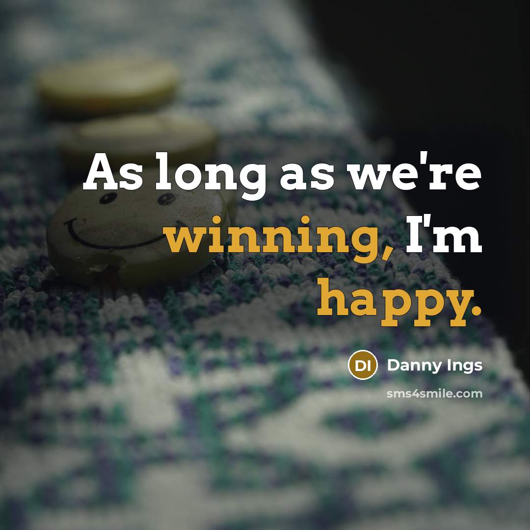 “As long as we're winning, I'm happy.…” quote by Danny Ings