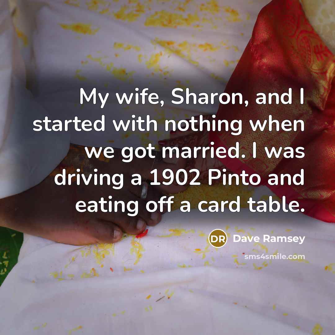 “My wife, Sharon, and I started with nothing when we…” quote by Dave Ramsey