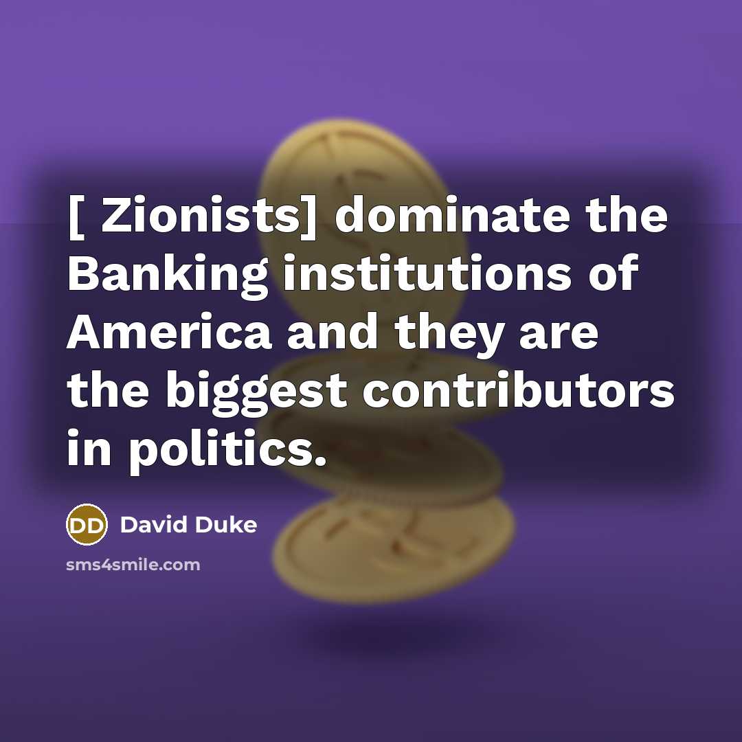 “[ Zionists] dominate the Banking institutions of America and they…” quote by David Duke
