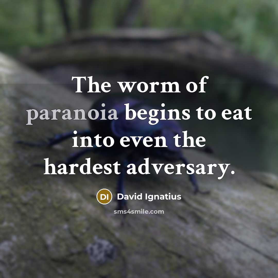 “The worm of paranoia begins to eat into even the…” quote by David Ignatius