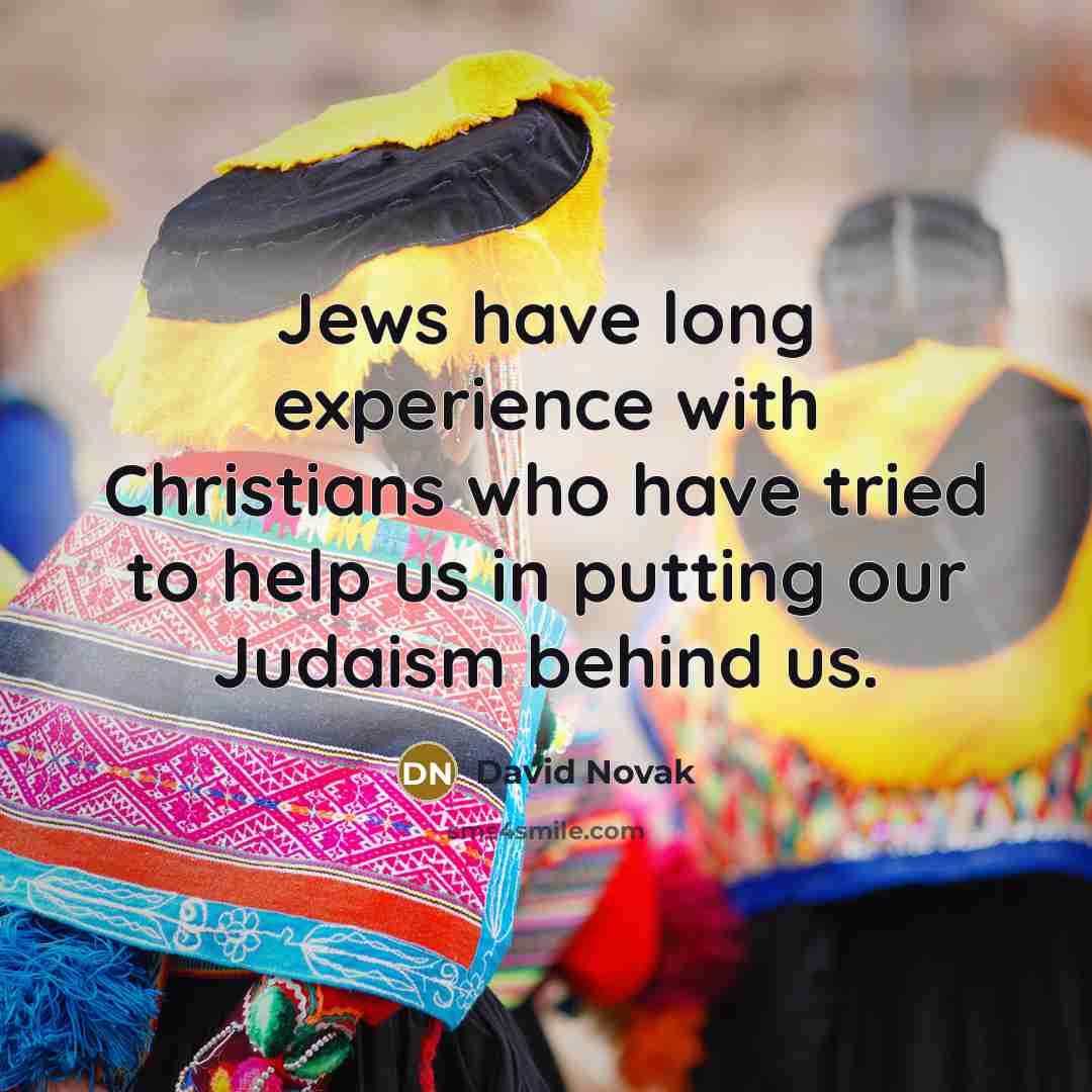 “Jews have long experience with Christians who have tried to…” quote by David Novak