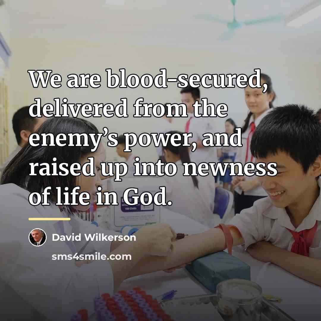 “We are blood-secured, delivered from the enemy’s power, and raised…” quote by David Wilkerson