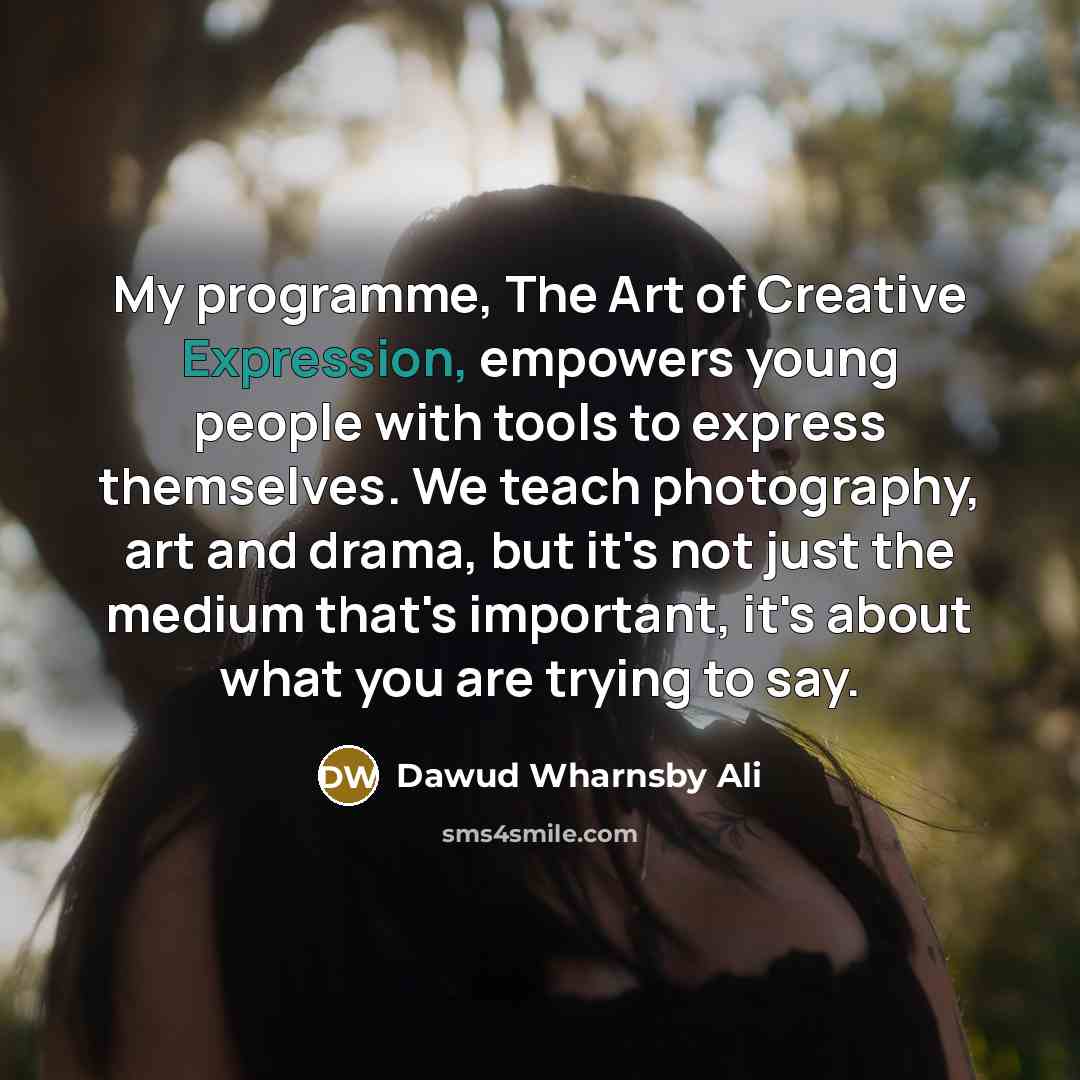 “My programme, The Art of Creative Expression, empowers young people…” quote by Dawud Wharnsby Ali
