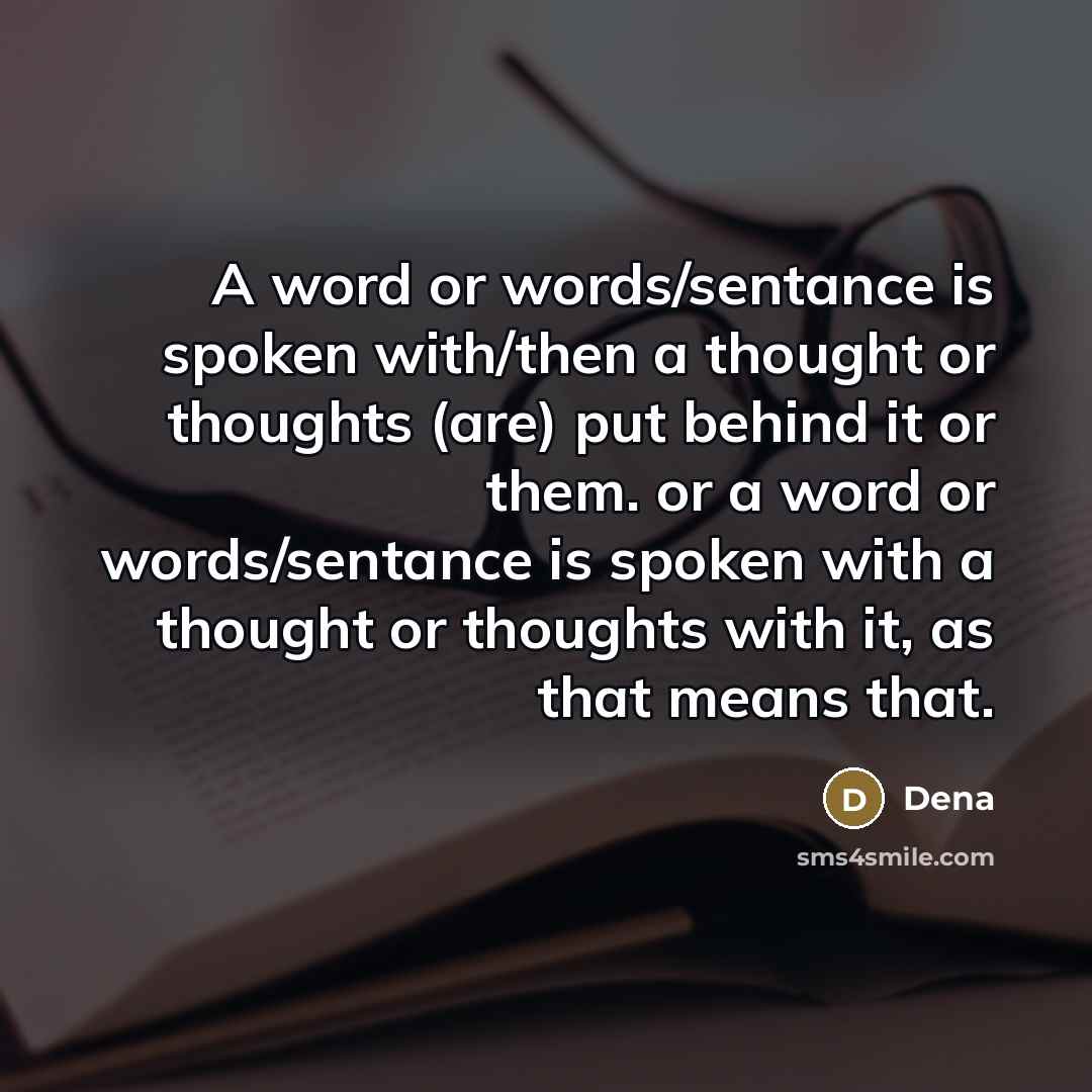 “A word or words/sentance is spoken with/then a thought or…” quote by Dena