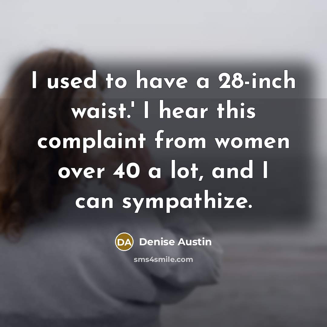 “I used to have a 28-inch waist.' I hear this…” quote by Denise Austin