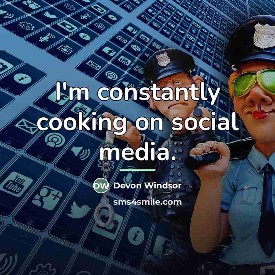 “I'm constantly cooking on social media.…” quote by Devon Windsor