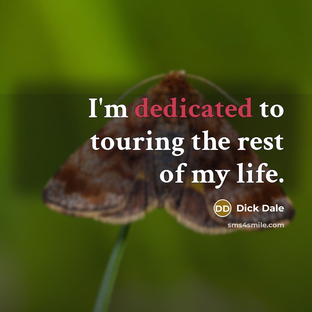 “I'm dedicated to touring the rest of my life.…” quote by Dick Dale