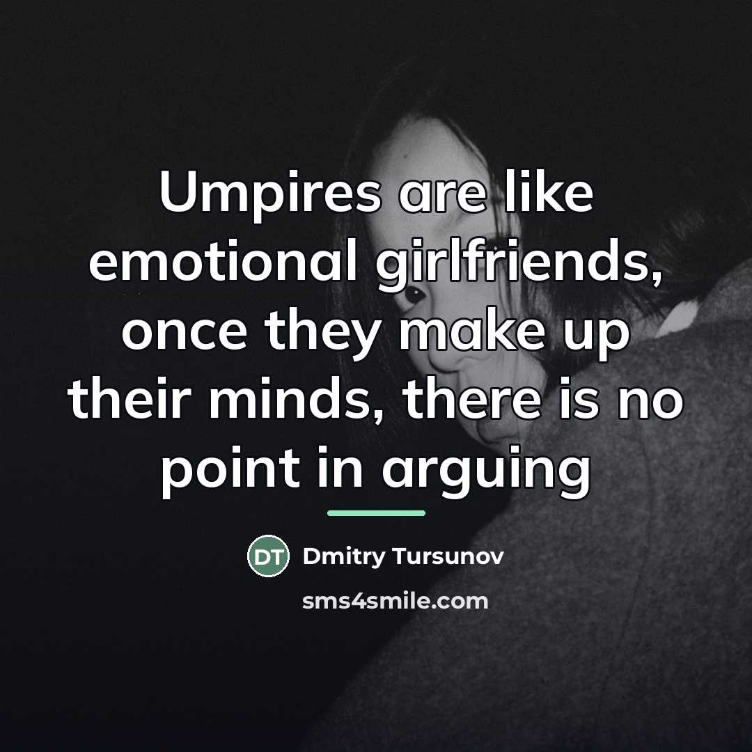 “Umpires are like emotional girlfriends, once they make up their…” quote by Dmitry Tursunov