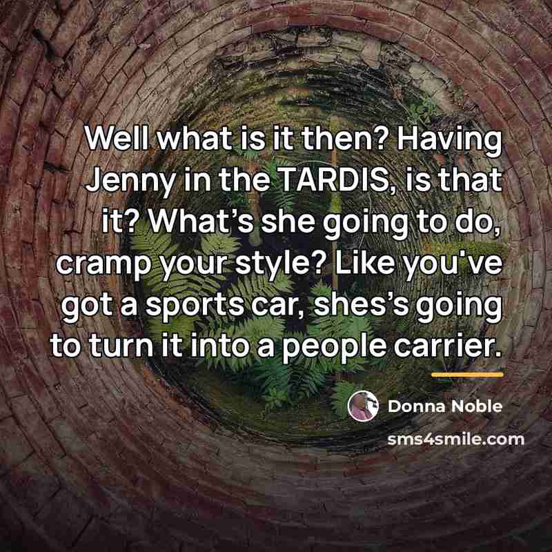 “Well what is it then? Having Jenny in the TARDIS,…” quote by Donna Noble