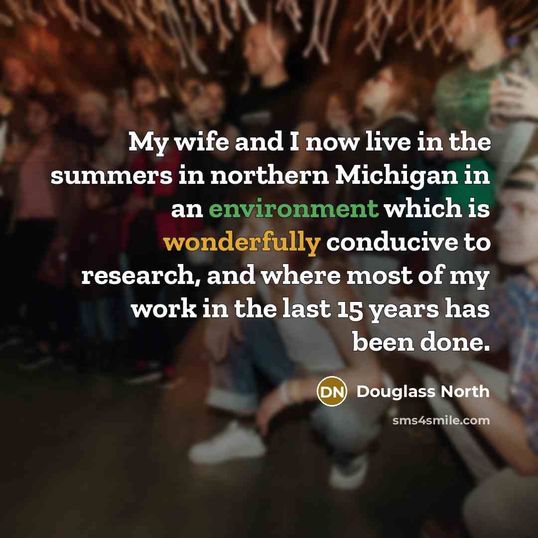 “My wife and I now live in the summers in…” quote by Douglass North