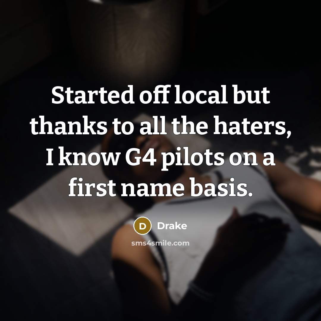 “Started off local but thanks to all the haters, I…” quote by Drake