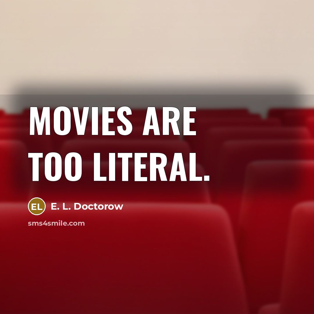 “Movies are too literal.…” quote by E. L. Doctorow