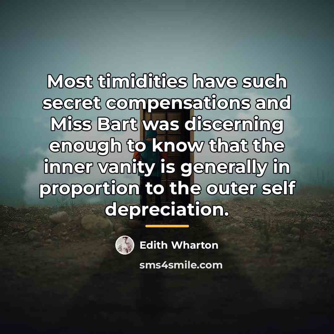 “Most timidities have such secret compensations and Miss Bart was…” quote by Edith Wharton