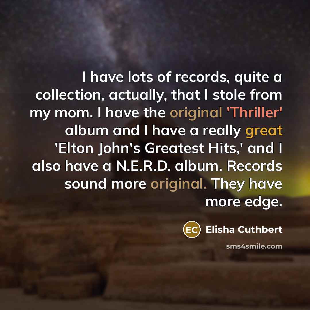“I have lots of records, quite a collection, actually, that…” quote by Elisha Cuthbert