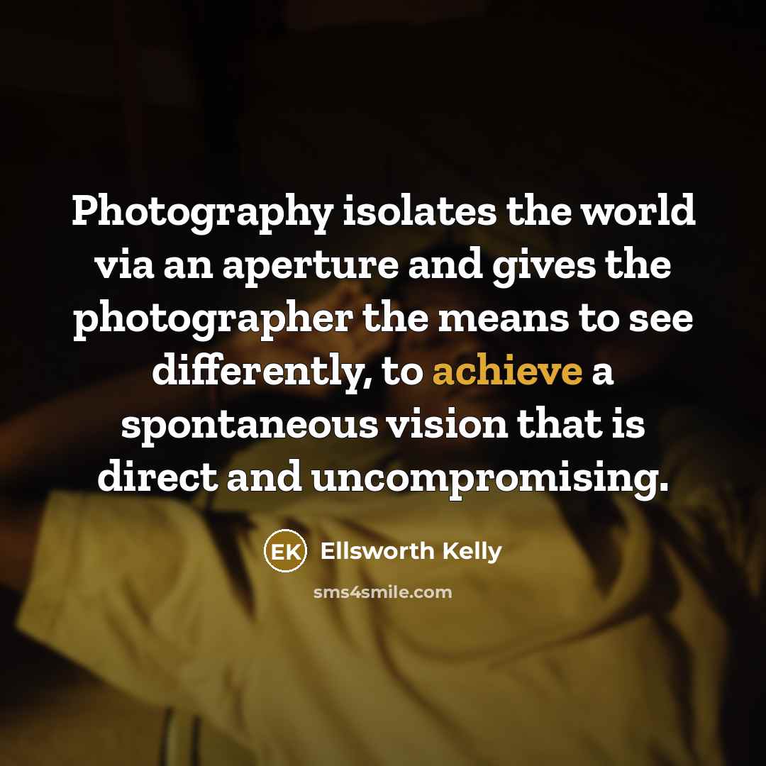 “Photography isolates the world via an aperture and gives the…” quote by Ellsworth Kelly