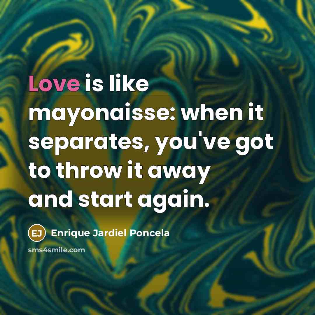 “Love is like mayonaisse: when it separates, you've got to…” quote by Enrique Jardiel Poncela
