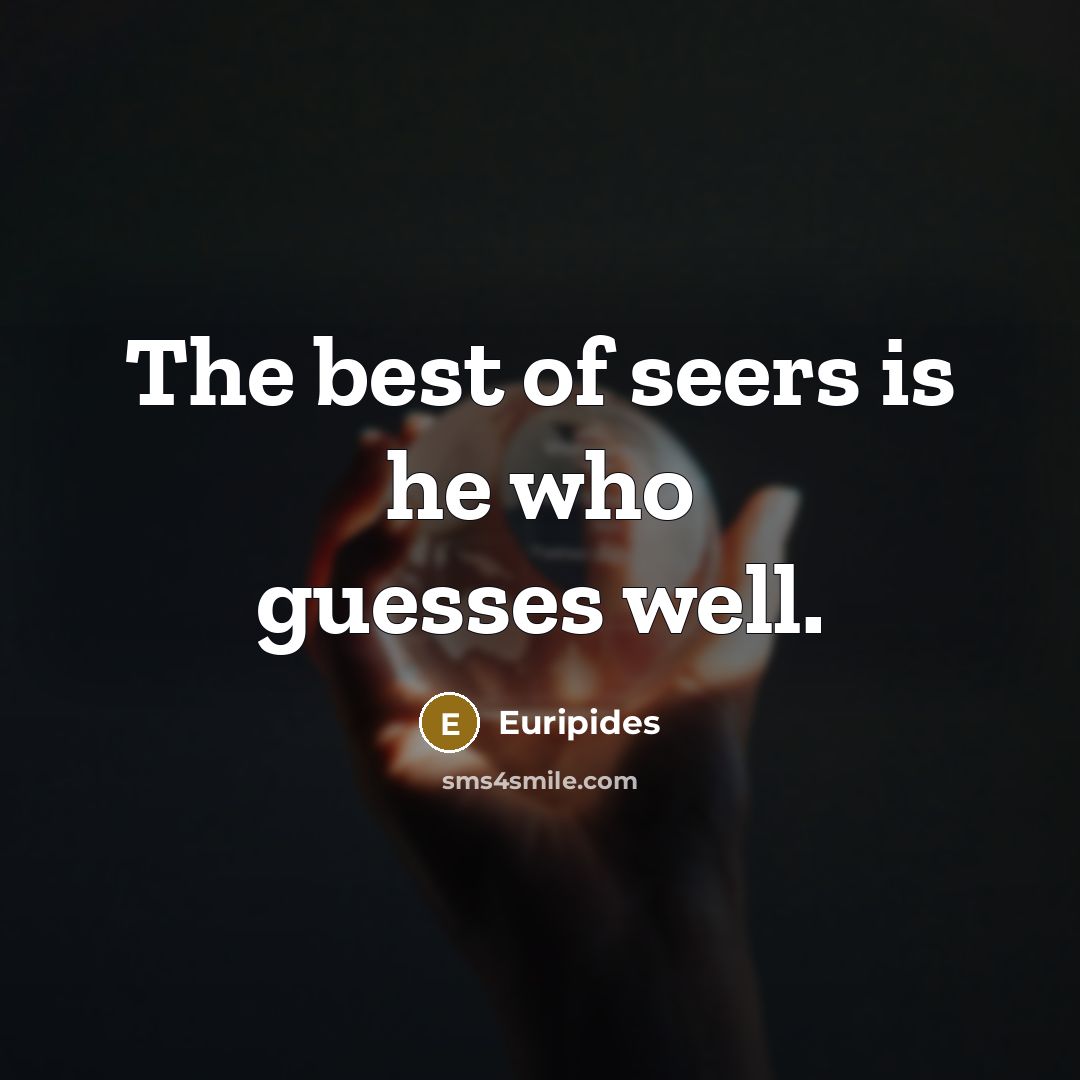 “The best of seers is he who guesses well.…” quote by Euripides