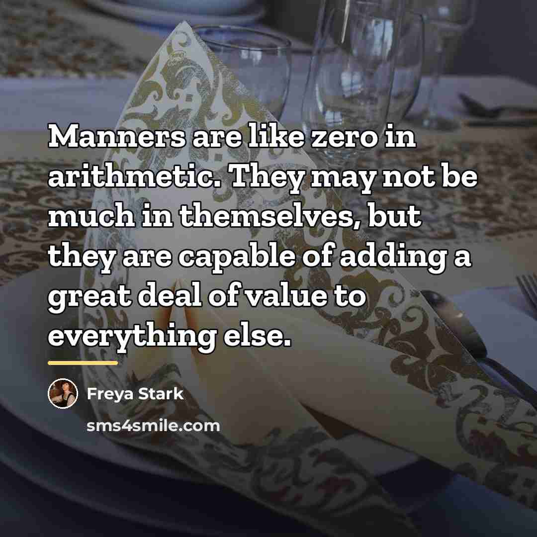 “Manners are like zero in arithmetic. They may not be…” quote by Freya Stark