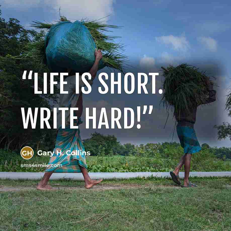 “Life is short. Write hard!” quote by Gary H. Collins