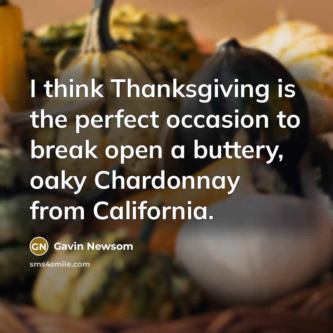 “I think Thanksgiving is the perfect occasion to break open…” quote by Gavin Newsom