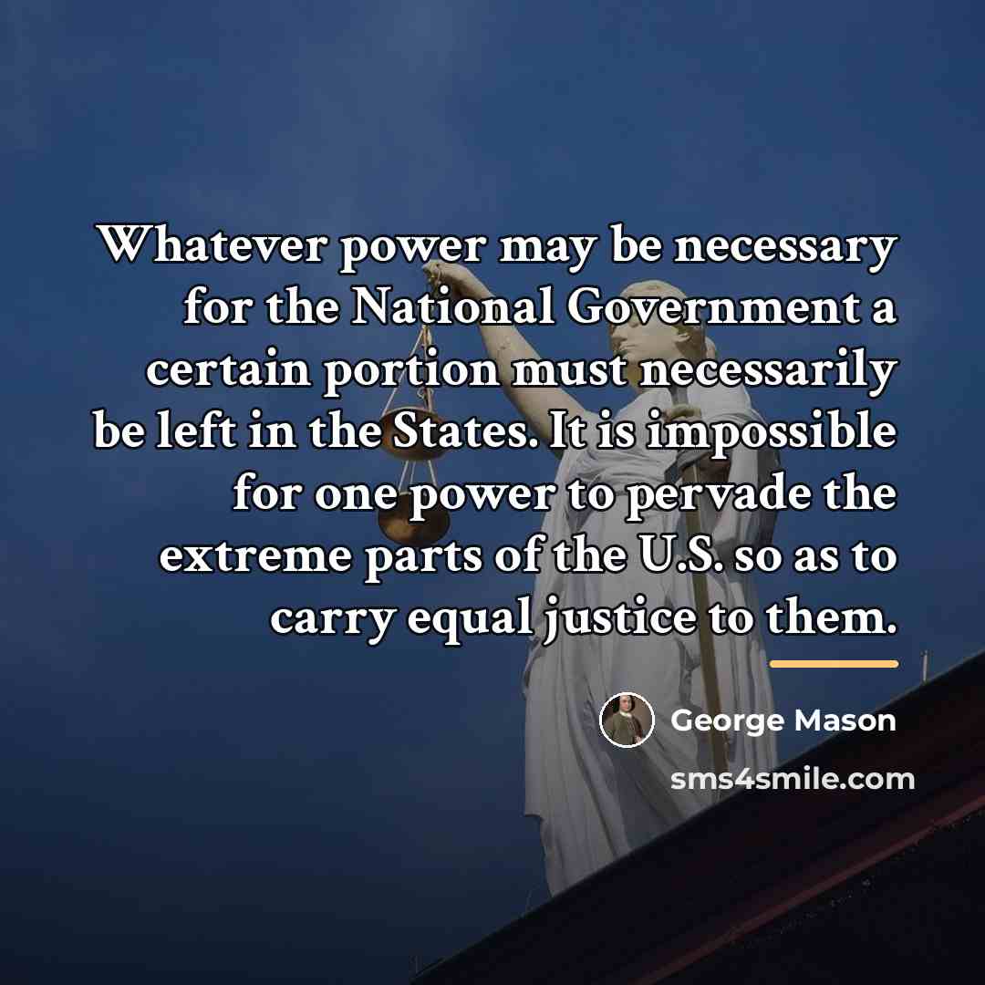 “Whatever power may be necessary for the National Government a…” quote by George Mason