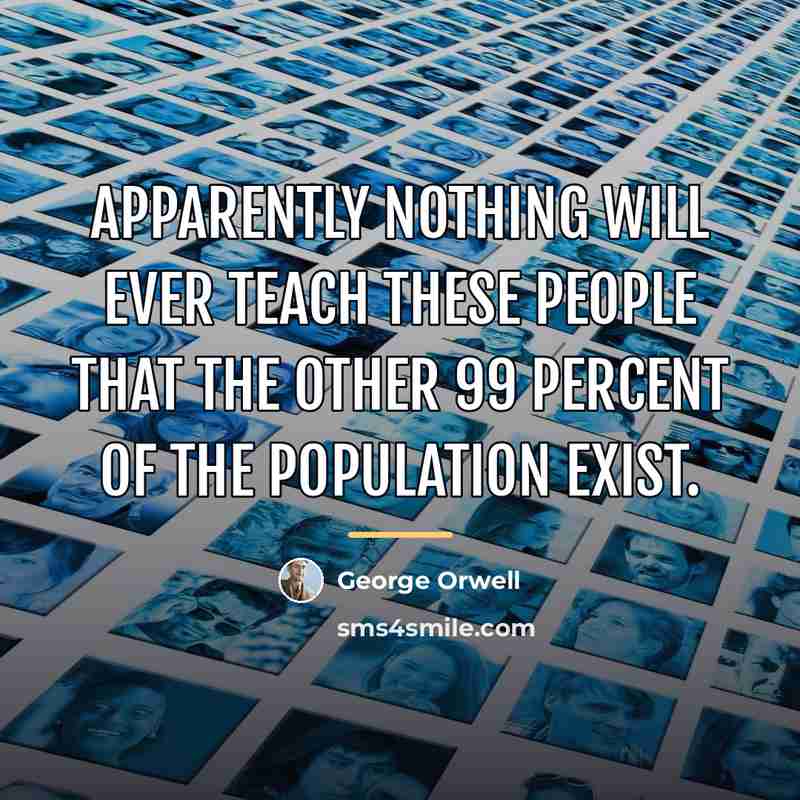 “Apparently nothing will ever teach these people that the other…” quote by George Orwell