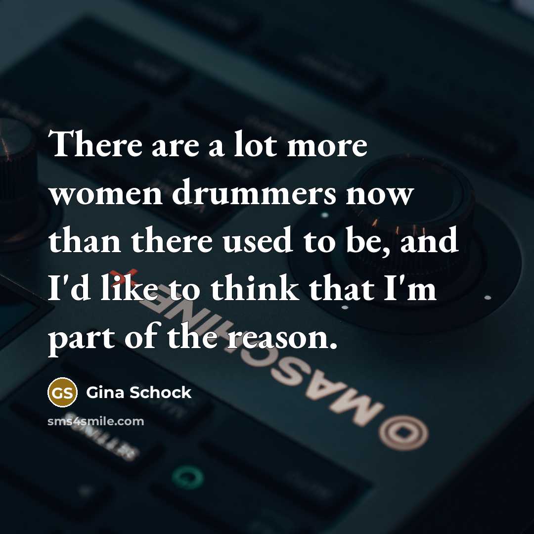 “There are a lot more women drummers now than there…” quote by Gina Schock