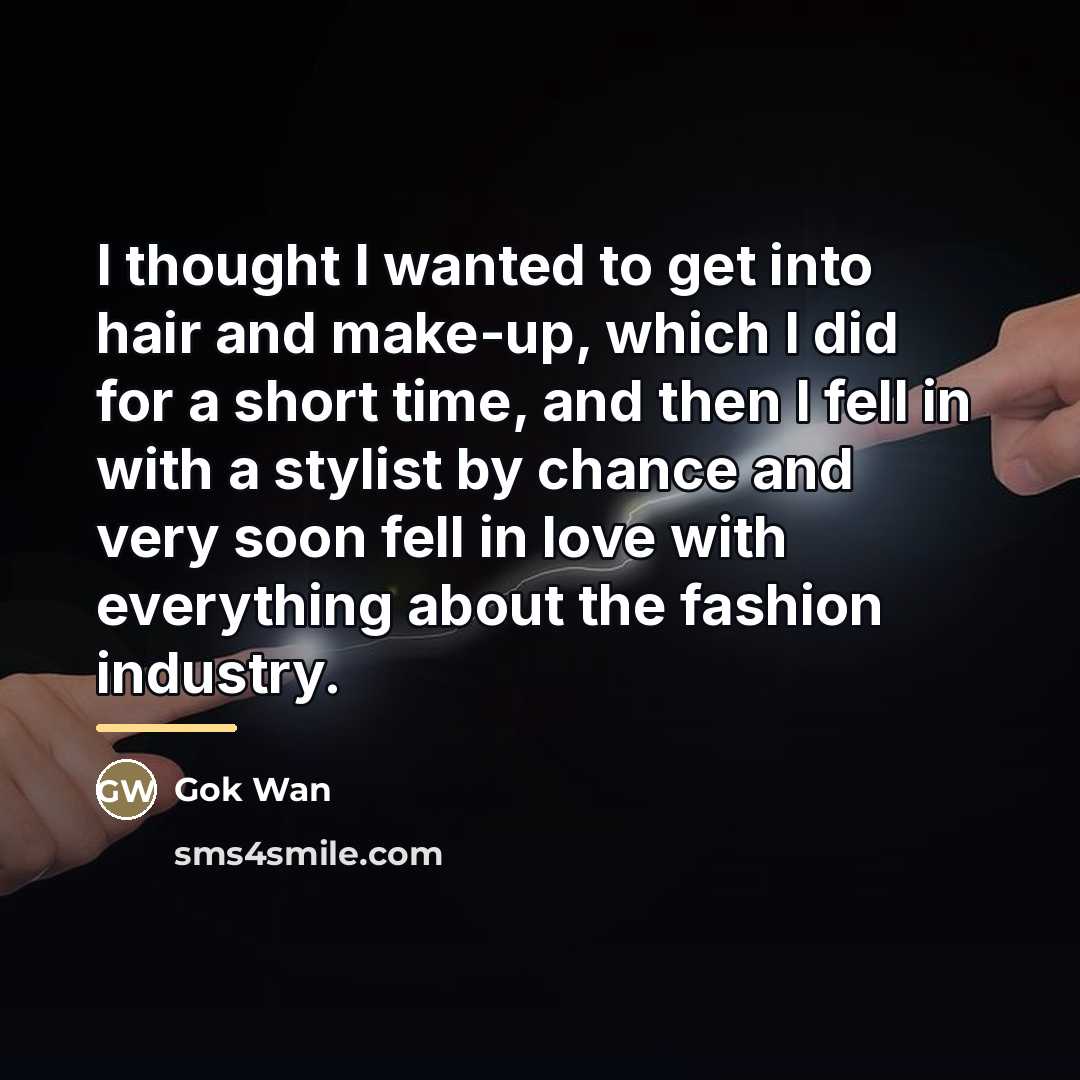 “I thought I wanted to get into hair and make-up,…” quote by Gok Wan