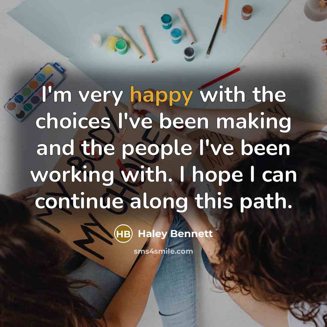 “I'm very happy with the choices I've been making and…” quote by Haley Bennett