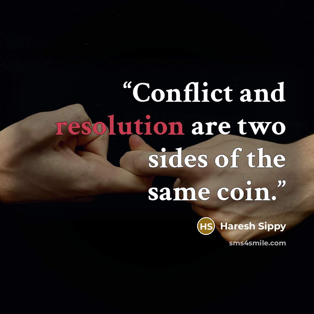 “Conflict and resolution are two sides of the same coin.” quote by Haresh Sippy