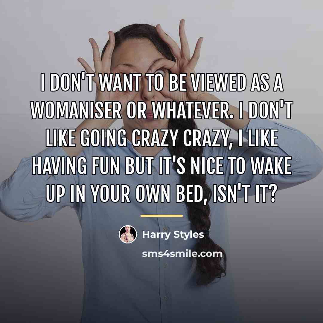 “I don't want to be viewed as a womaniser or…” quote by Harry Styles
