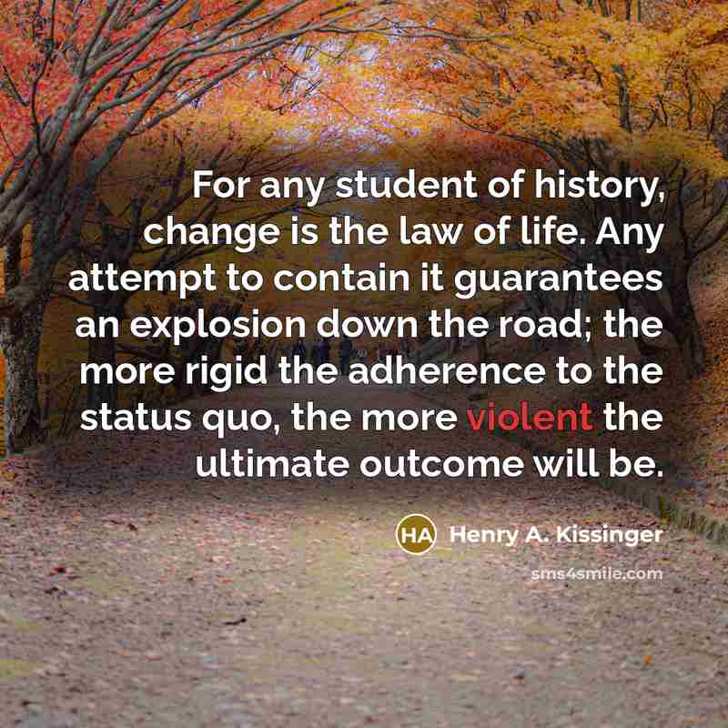 “For any student of history, change is the law of…” quote by Henry A. Kissinger