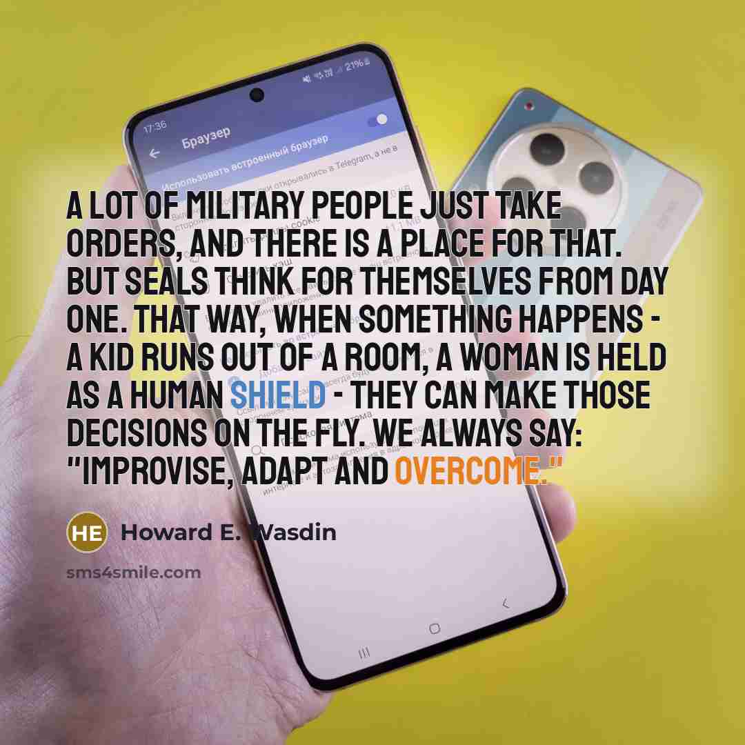 “A lot of military people just take orders, and there…” quote by Howard E. Wasdin