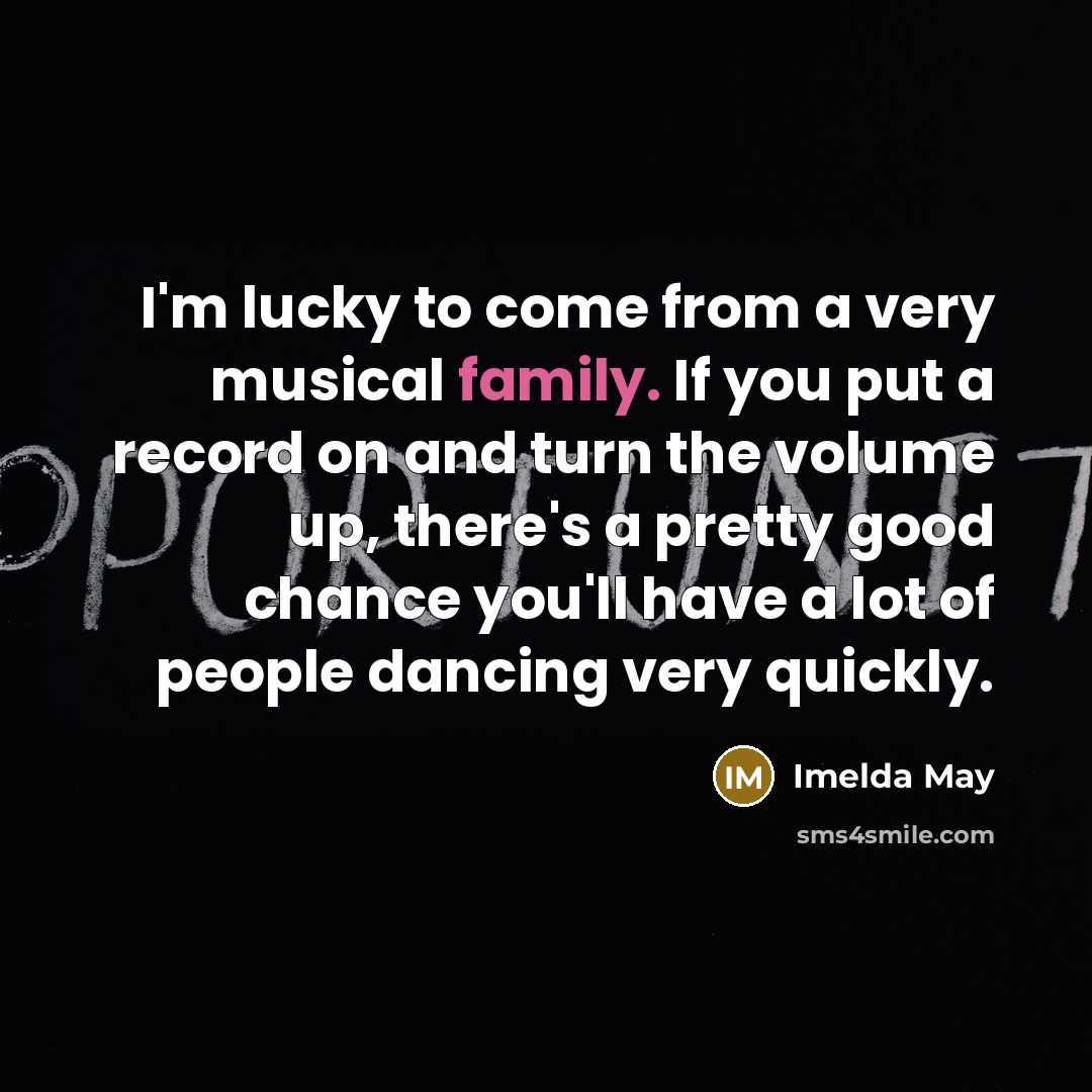 “I'm lucky to come from a very musical family. If…” quote by Imelda May