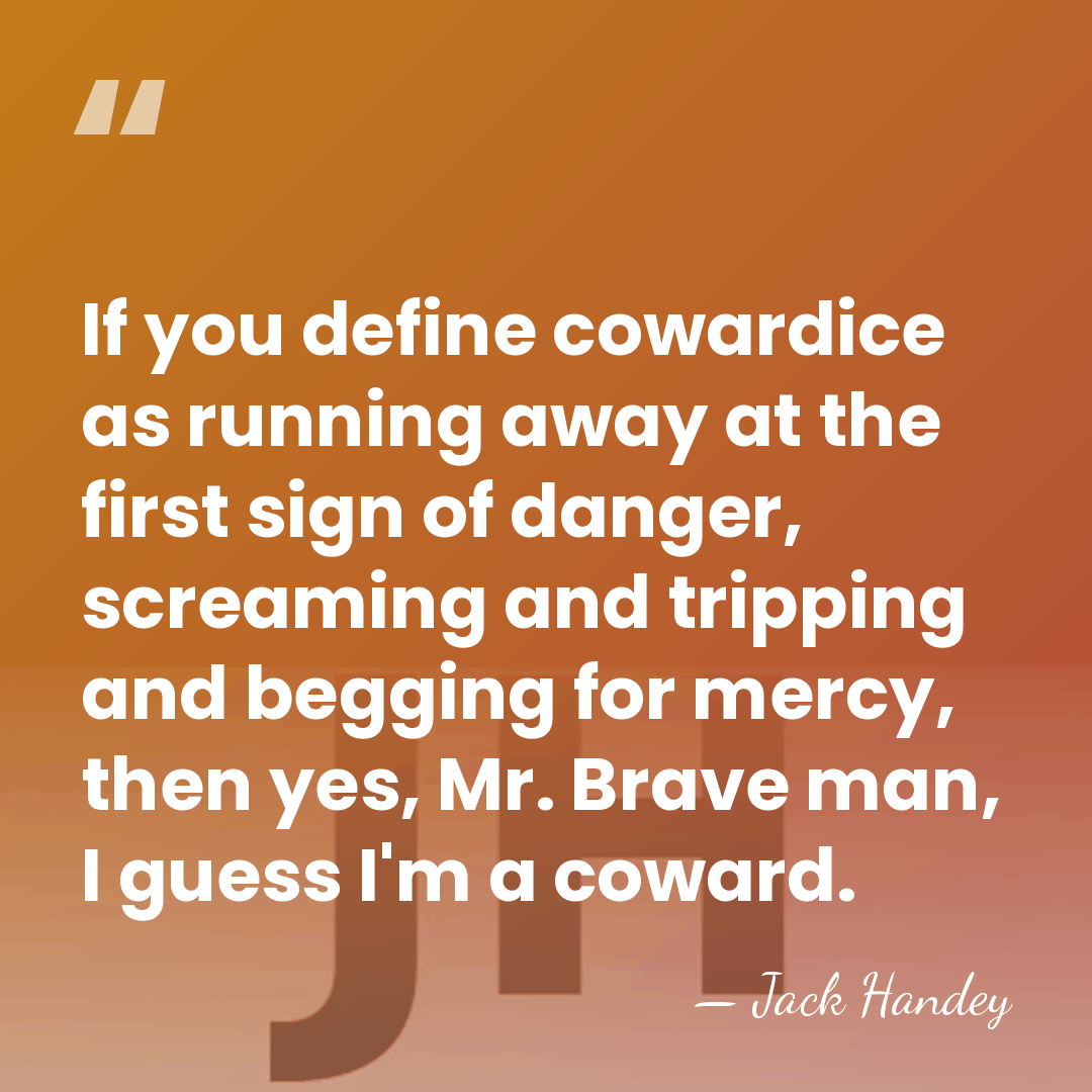 If you define cowardice as running away at the first sign of&hellip; - Jack Handey