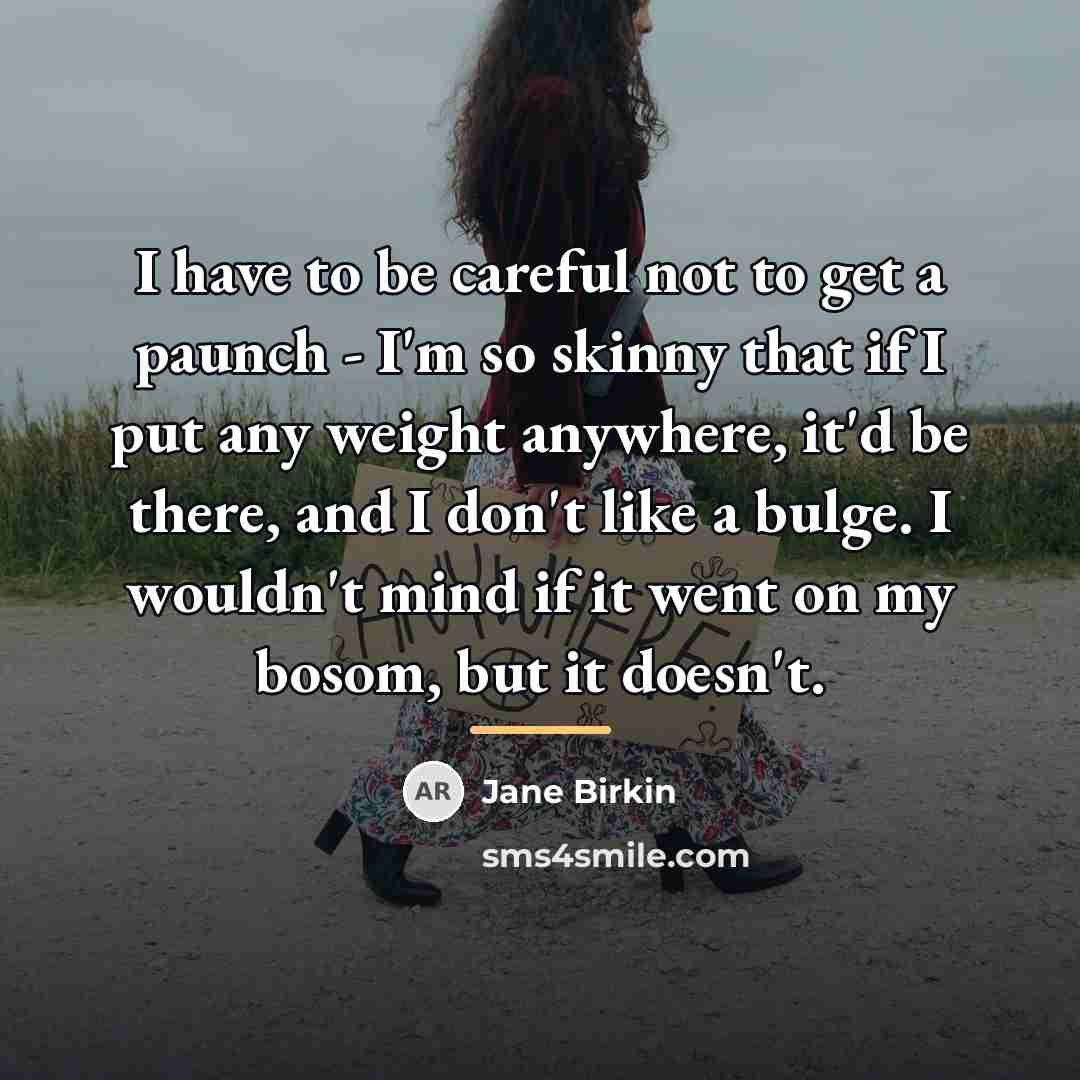 “I have to be careful not to get a paunch…” quote by Jane Birkin