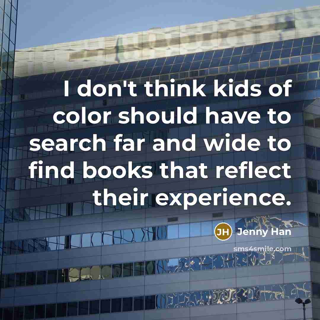 “I don't think kids of color should have to search…” quote by Jenny Han
