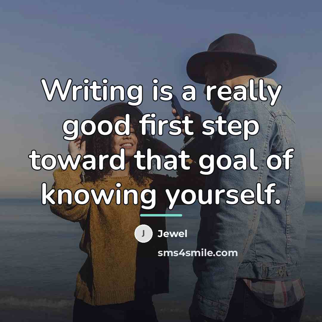 “Writing is a really good first step toward that goal…” quote by Jewel