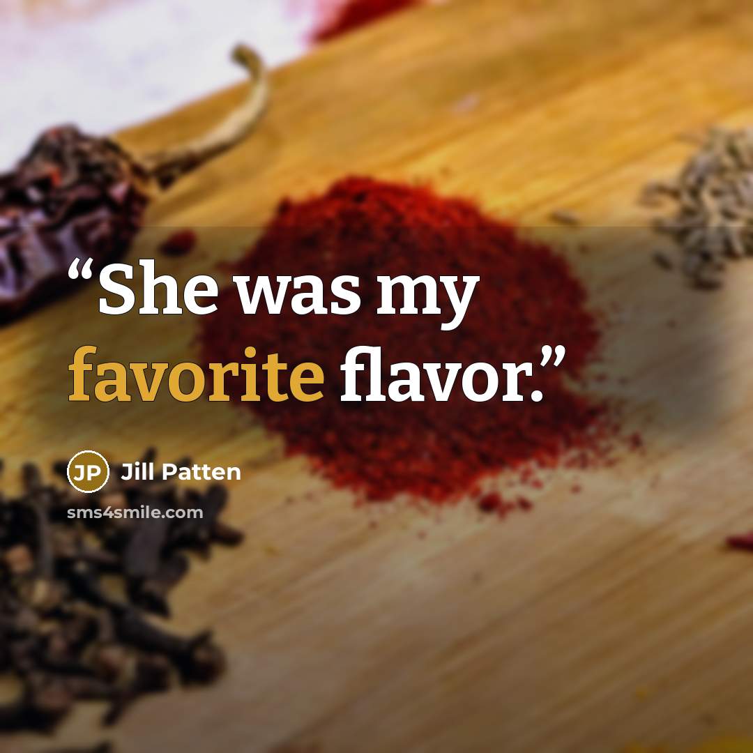 “She was my favorite flavor.” quote by Jill Patten