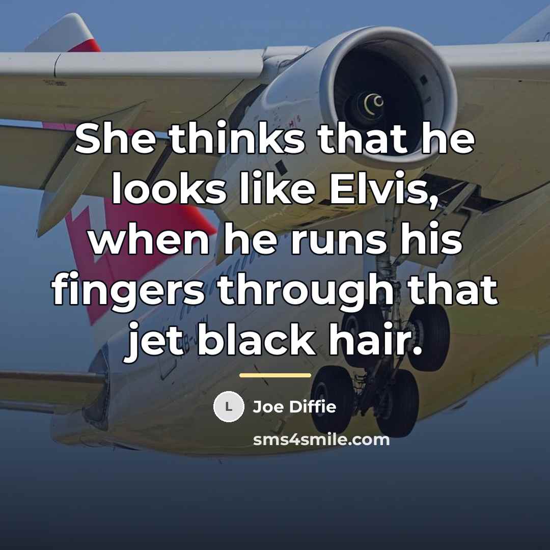 “She thinks that he looks like Elvis, when he runs…” quote by Joe Diffie
