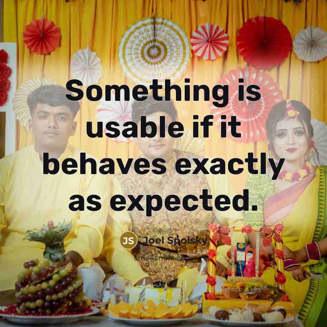 “Something is usable if it behaves exactly as expected.…” quote by Joel Spolsky