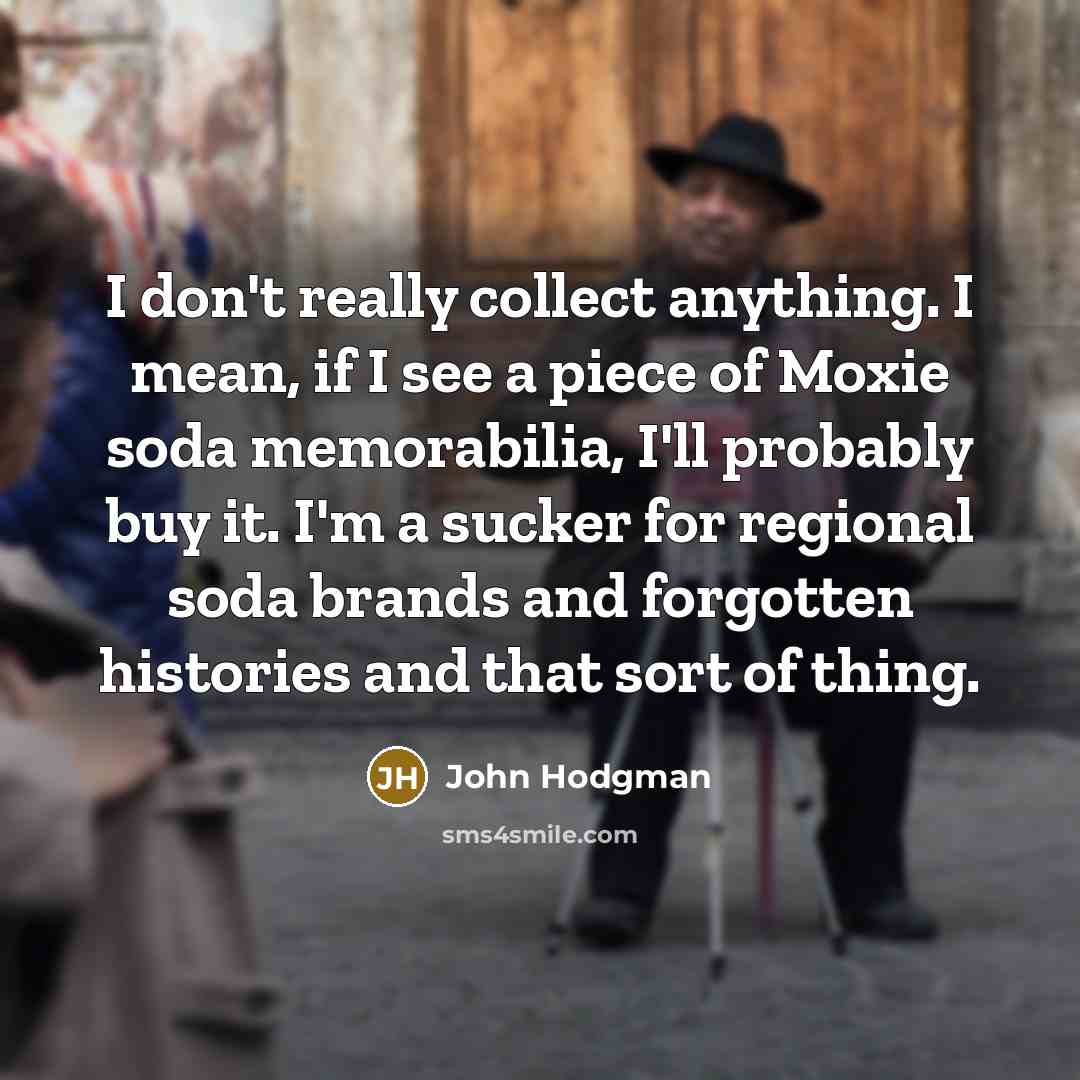 “I don't really collect anything. I mean, if I see…” quote by John Hodgman