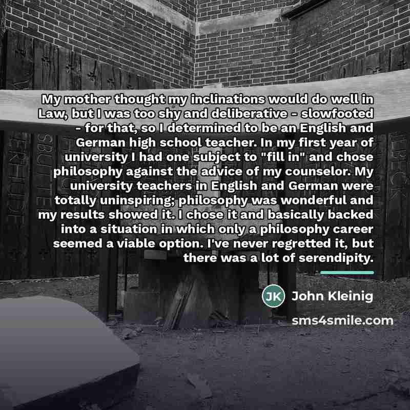 “My mother thought my inclinations would do well in Law,…” quote by John Kleinig