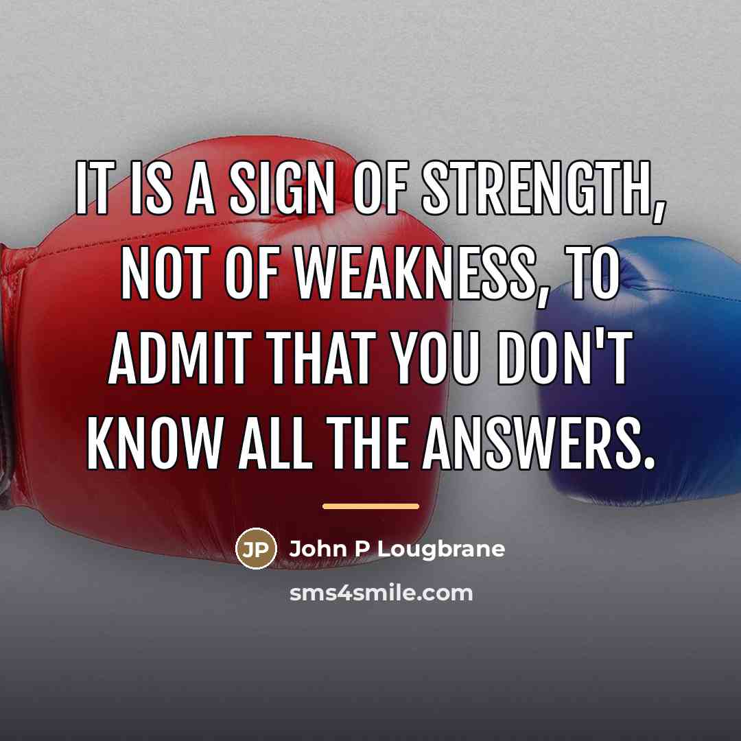 “It is a sign of strength, not of weakness, to…” quote by John P Lougbrane