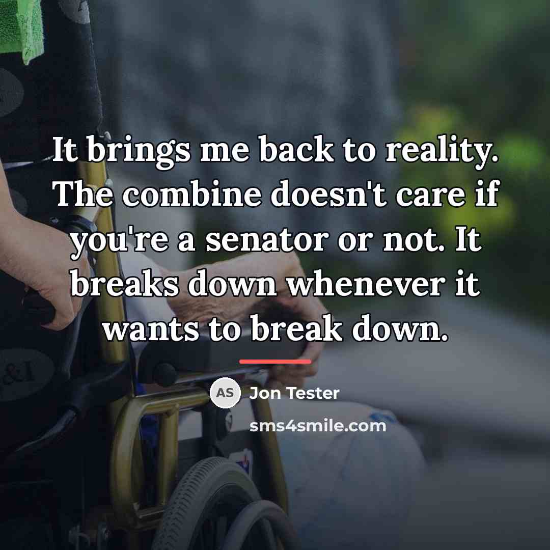 “It brings me back to reality. The combine doesn't care…” quote by Jon Tester